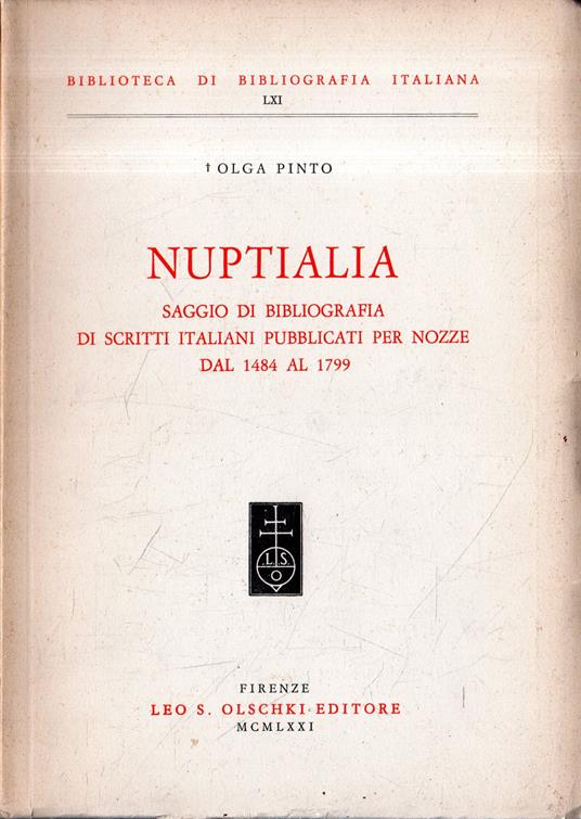Nuptialia. Saggio di bibliografia di scritti italiani pubblicati per nozze dal 1484 al 1799 - Olga Pinto - copertina