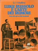 Prima edizone autografata! Luigi Russolo e l'arte dei rumori : con tutti gli scritti musicali