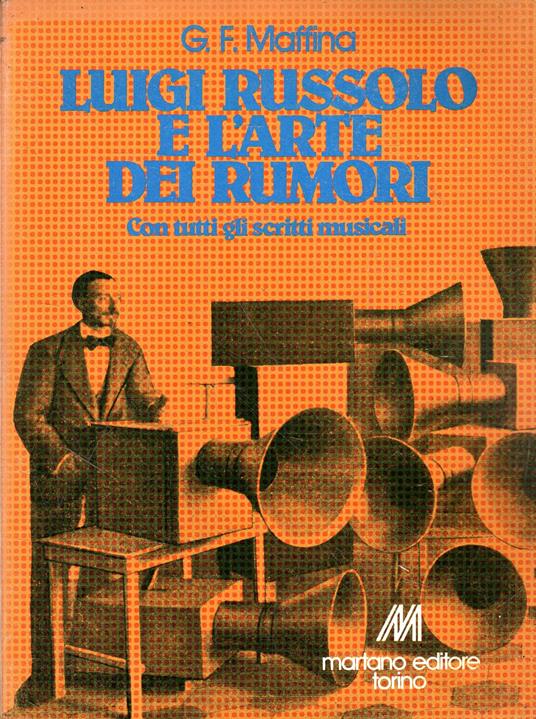 Prima edizone autografata! Luigi Russolo e l'arte dei rumori : con tutti gli scritti musicali - copertina