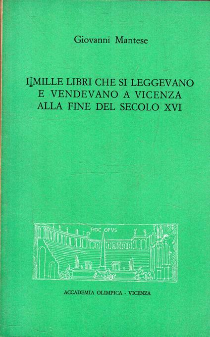 I mille libri che si leggevano e vendevano a Vicenza alla fine del secolo XVI - Giovanni Mantese - copertina