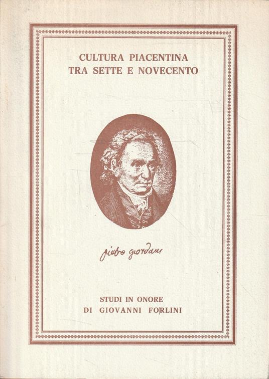 Cultura piacentina tra Sette e Novecento. Studi in onore di Giovanni Forlini - copertina