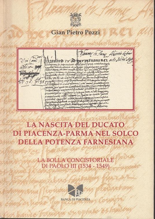 La nascita del Ducato di Piacenza-Parma nel solco della potenza farnesiana. La Bolla Concistoriale di Paolo III (1534-1549) - copertina