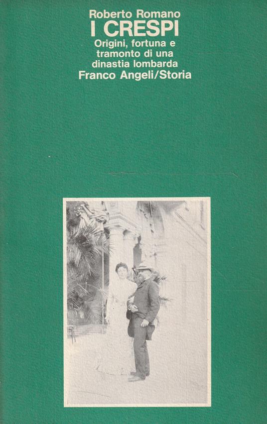 Autografato ! I Crespi. Origini, fortuna e tramonto di una dinastia lombarda - Roberto Romano - copertina