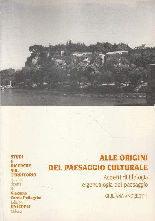 Alle origini del paesaggio culturale : aspetti di filologia e genealogia del paesaggio - Giuliana Andreotti - copertina