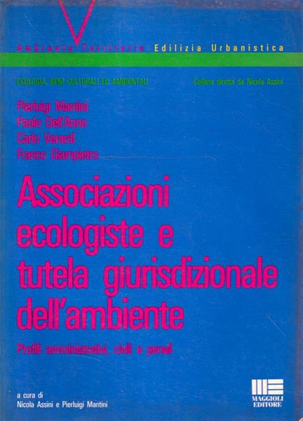 Associazioni ecologiste e tutela giurisdizionale dell'ambiente : profili amministrativi, civili e penali - copertina