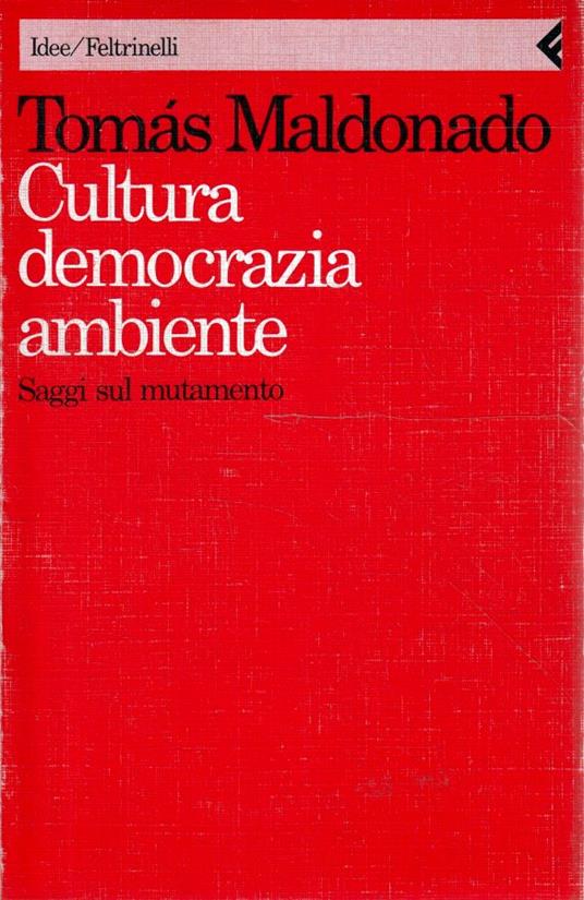 Cultura, democrazia ambiente : saggi sul mutamento - Tomás Maldonado - copertina