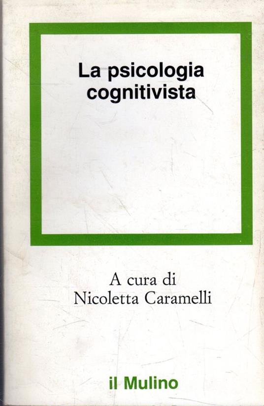 La psicologia cognitiva : orientamenti nello studio dei processi cognitivi - Nicoletta Caramelli - copertina