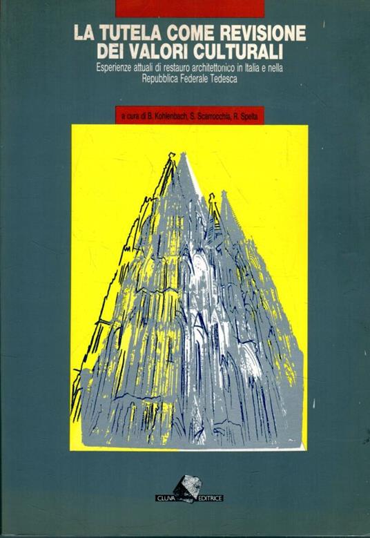 La tutela come revisione dei valori culturali : esperienze attuali di restauro architettonico in Italia e nella Repubblica Federale Tedesca : atti del convegno, Colonia 13-15 marzo 1987 - copertina