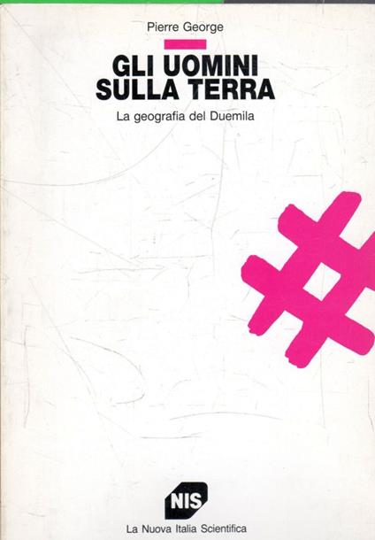 Gli uomini sulla terra : la geografia del Duemila - Pierre George - copertina