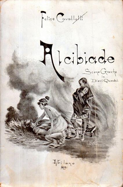 Alcibiade. Scene Greche in Dieci Quadri. (PRIMA EDIZIONE!) - Felice Cavallotti - copertina