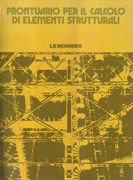 Prontuario per il calcolo di elementi strutturali - Libro Usato - Le Monnier  - | IBS