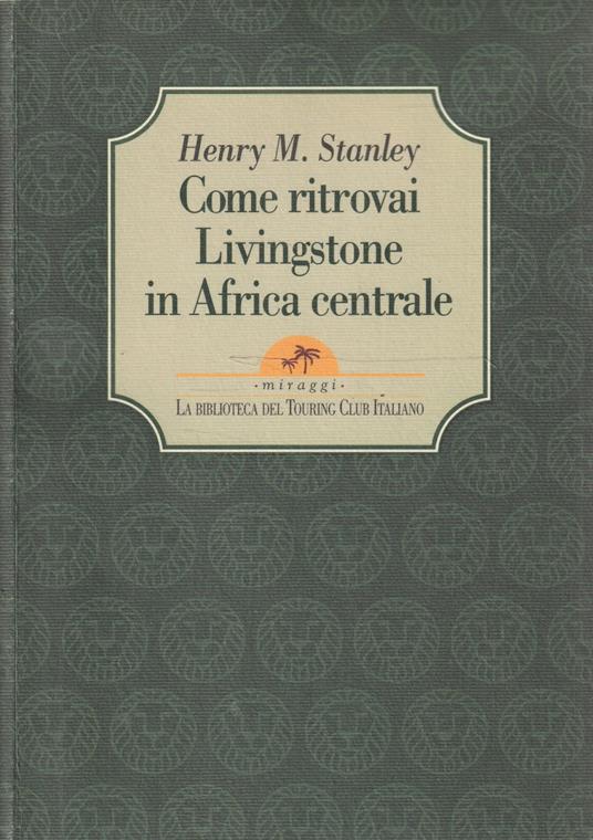 Come ritrovai Livingstone in Africa centrale - Henry Morton Stanley - copertina