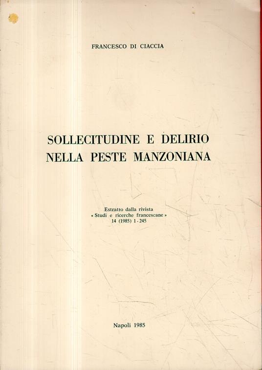 Sollecitudine e delirio nella peste manzoniana. Estratto dalla rivista "Studi e ricerche francescane" 14 (1985) 1 - 245 - Francesco Di Ciaccia - copertina