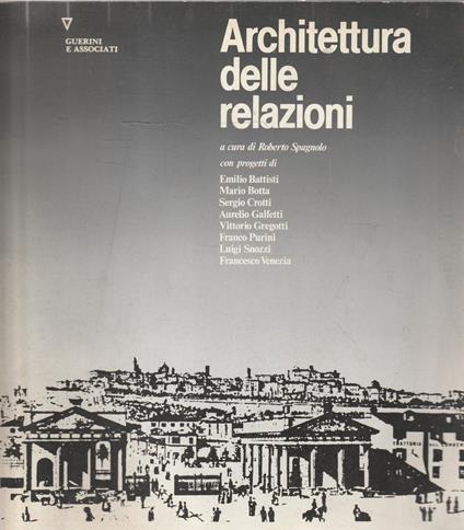 Architettura delle relazioni : atti dei Seminari internazionali di progettazione urbana di Bergamo, Bergamo S. Agostino luglio 1987 e luglio 1988 - copertina