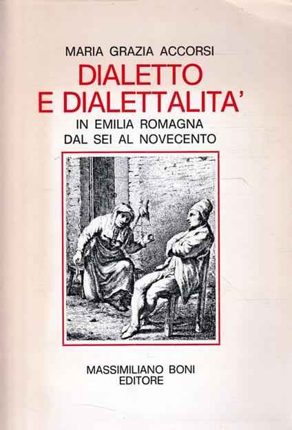 Dialetto e dialettalità in Emilia Romagna dal Sei al Novecento - M. Grazia Accorsi - copertina