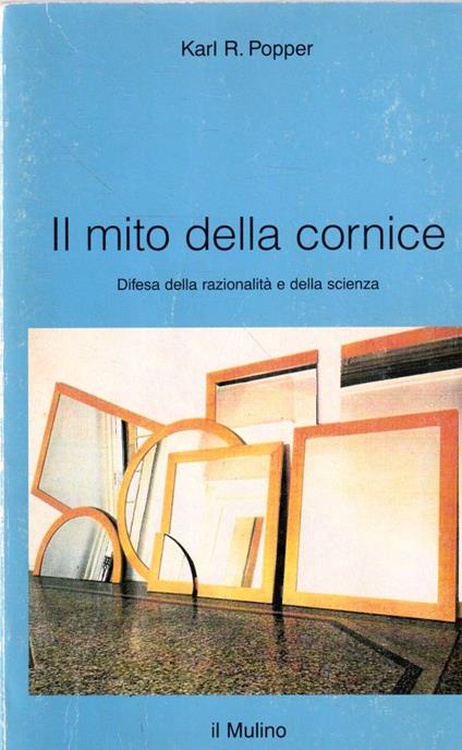 Il mito della cornice : difesa della razionalità e della scienza - Karl R. Popper - copertina