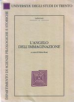 L' angelo dell'immaginazione. Atti del Seminario di Antropologia Letteraria-Trento 21 marzo/25 aprile 1991