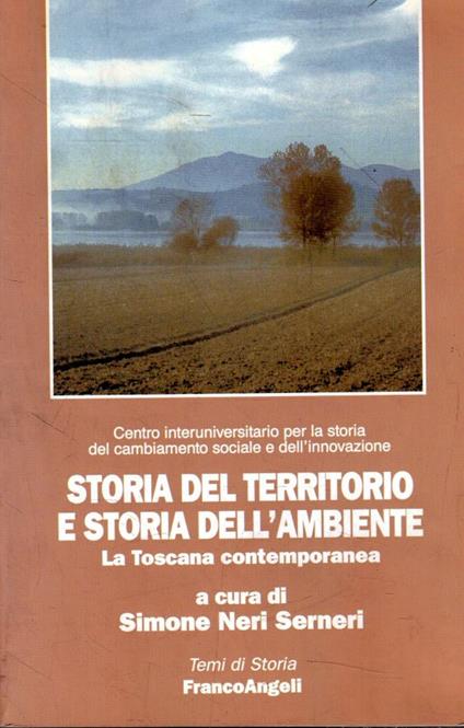 Storia del territorio e storia dell'ambiente. La Toscana contemporanea - Simone Neri Serneri - copertina