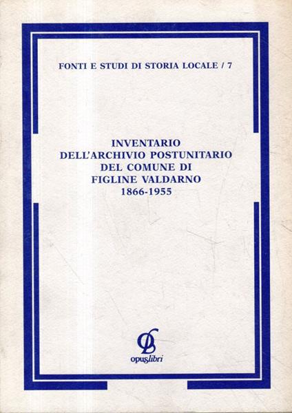 Inventario dell'archivio postunitario del comune di Figline Valdarno 1866-1955 - Ivo Regoli - copertina