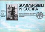 Sommergibili in guerra. Centoasettantadue battelli italiani nella seconda guerra mondiale