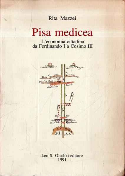 Pisa medicea : l'economia cittadina da Ferdinando 1. a Cosimo 3 - Rita Mazzei - copertina