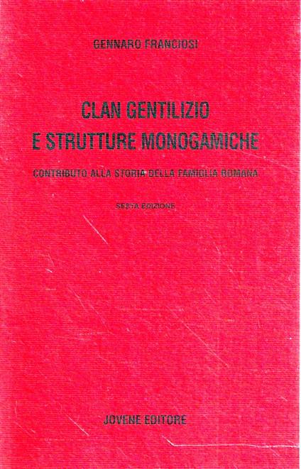 Clan gentilizio e strutture monogamiche : contributo alla storia della famiglia romana - Gennaro Franciosi - copertina
