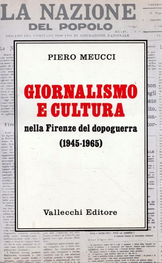 Giornalismo e cultura nella Firenze del dopoguerra (1945-1965) - Piero Meucci - copertina