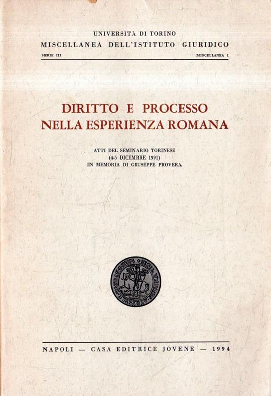 Diritto e processo nella esperienza romana: Atti del seminario torinese ( 4-5 Dicembre 1991) in memoria di Giuseppe Provera - copertina