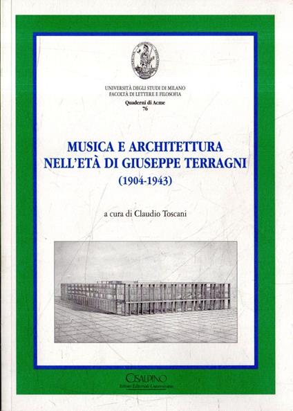 Musica e architettura nell'età di Giuseppe Terragni (1904-1943) : giornata di studi, Milano, 18 gennaio 2005 - Claudio Toscani - copertina