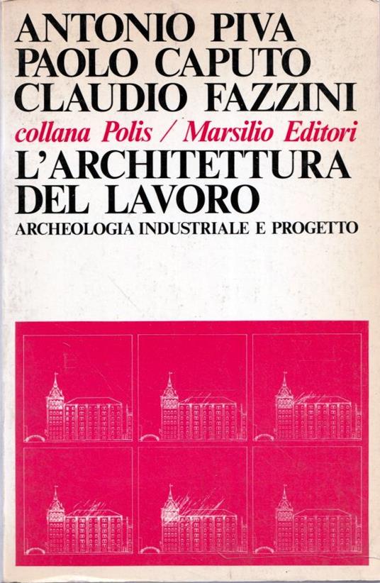 L' architettura del lavoro. Archeologia industriale e progetto - copertina