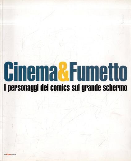 Cinema&Fumetto: I personaggi dei comics sul grande schermo - copertina