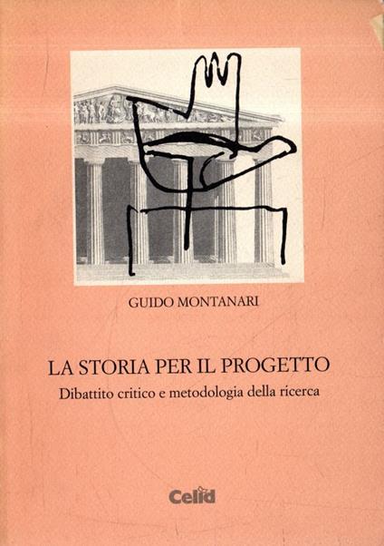 La storia per il progetto : dibattito critico e metodologia della ricerca - Guido Montanari - copertina