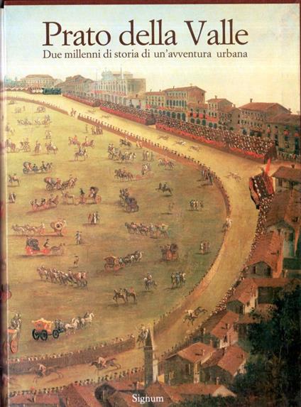 Prato della Valle. Due millenni di storia di un'avventura urbana - Lionello Puppi - copertina