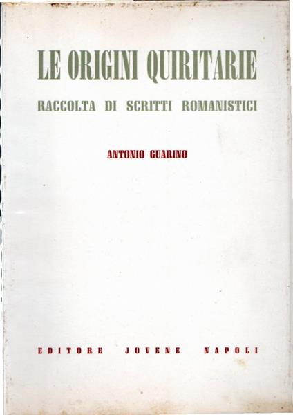 Le origini quiritarie. Raccolte di scritti romanistici - Antonio Guarino - copertina