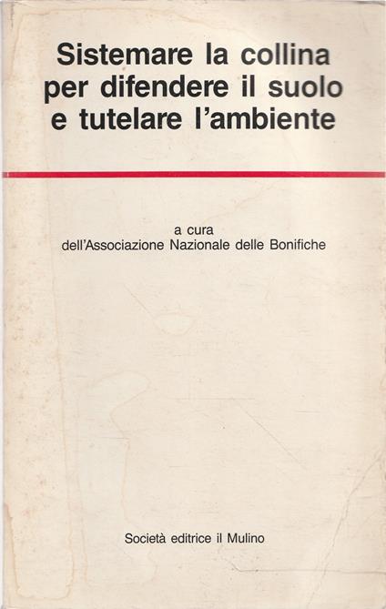 La sistemazione della collina per la difesa del suolo e la tutela dell'ambiente : atti del 28. Congresso nazionale delle bonifiche, Firenze, 6 maggio 1988 - copertina