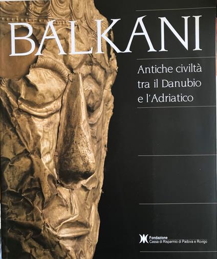 Balkani. Antiche civiltà tra il Danubio e l'Adriatico - copertina