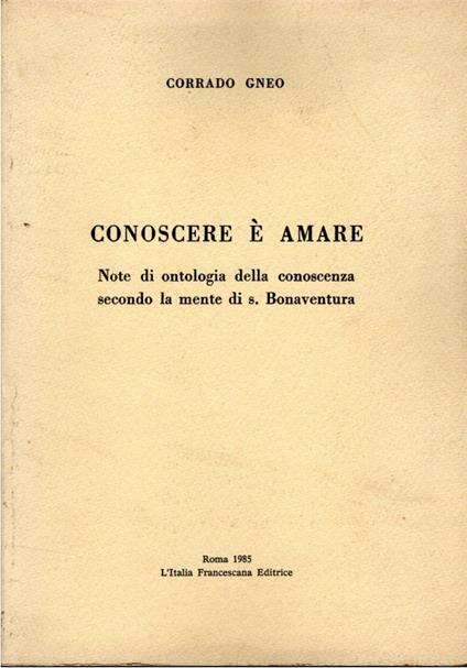 Conoscere è Amare. Note di ontologia della conoscenza secondo la mente di s. Bonaventura - copertina