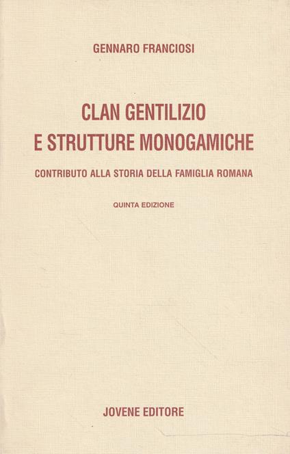 Clan gentilizio e strutture monogamiche : contributo alla storia della famiglia romana - Gennaro Franciosi - copertina