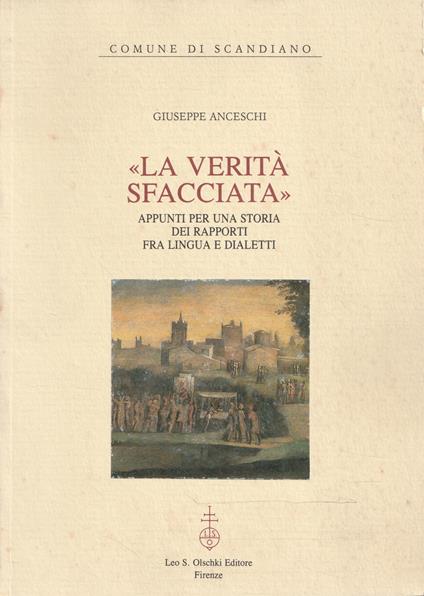 "La verità sfacciata". Appunti per una storia dei rapporti fra lingua e dialetti - Giuseppe Anceschi - copertina