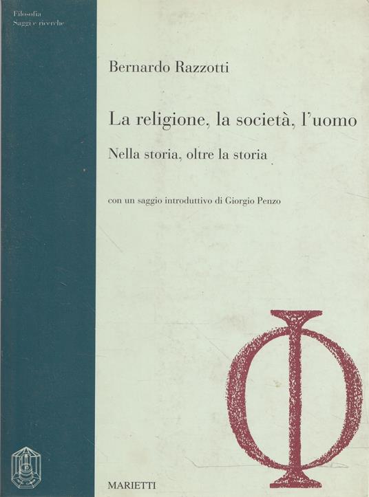 La religione, la società, l'uomo : nella storia, oltre la storia - Bernardo Razzotti - copertina