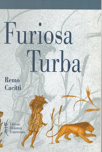 Furiosa Turba : i fondamenti religiosi dell'eversione sociale, della dissidenza politica e della contestazione ecclesiale de Circoncellioni d' Africa - Remo Cacitti - copertina