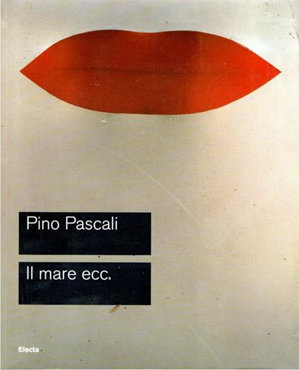 Pascali: Il mare ecc. : Roma, Galleria nazionale d'arte moderna, 15 ottobre-27 novembre 2005 - Pino Pascali - copertina