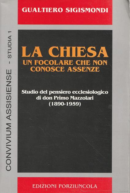 La Chiesa: un focolare che non conosce assenze. Studio del pensiero ecclesiologico di don Primo Mazzolari (1890-1959) - Gualtiero Sigismondi - copertina