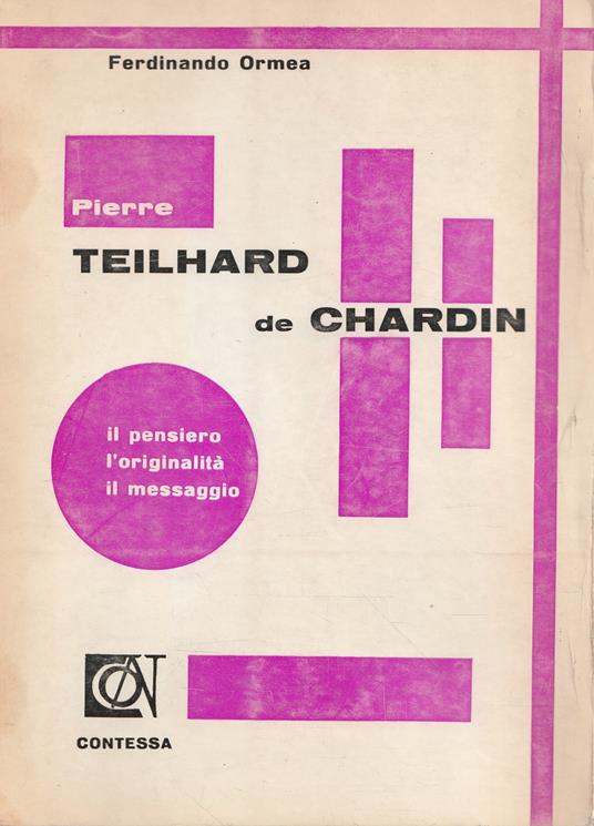 Pierre Teilhard de Chardin: il pensiero, l'originalità, il messaggio - Ferdinando Ormea - copertina