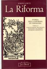 La Riforma. Storia della Riforma in Germania. Volume 2. Costituzione dei fronti, tentativi di unione. Divisione definitiva