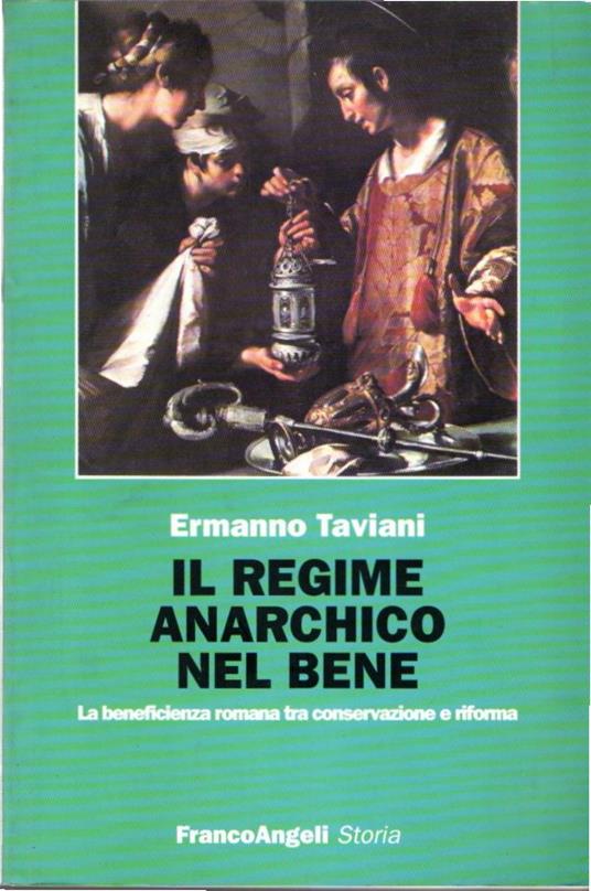 Il regime anarchico nel bene. La beneficienza romana tra conservazione e riforma - copertina