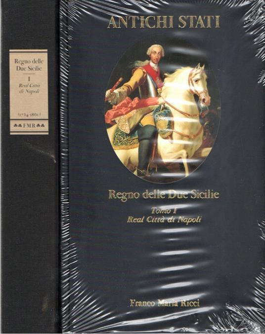 Regno delle Due Sicilie. Tomo I. Real Città di Napoli (1734-1860) - copertina