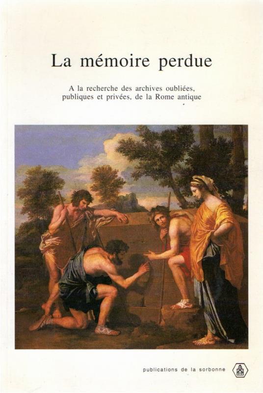 La memoire perdue : a la recherche des archives oubliees, publiques et privees, de la Rome antique - copertina