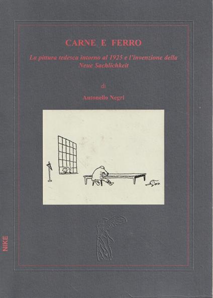 Carne e ferro : la pittura tedesca intorno al 1925 e l'invenzione della Neue Sachlichkeit - copertina