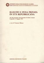 Illecito e pena privata in età repubblicana : atti del Convegno internazionale di diritto romano : Copanello, 4-7 giugno 1990